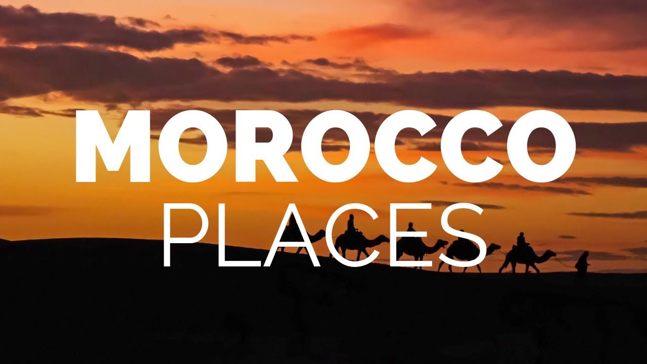 10 Best Places to Visit in Morocco - Travel Video